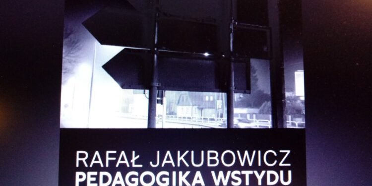 „Pedagogika wstydu” Rafała Jakubowicza