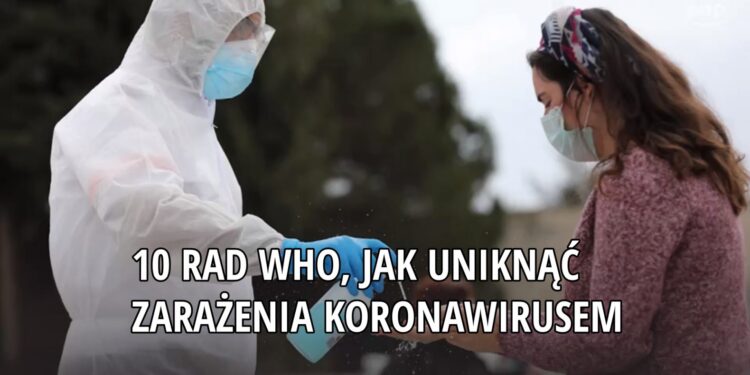 10 rad WHO, jak uniknąć zarażenia koronawirusem [WIDEO]