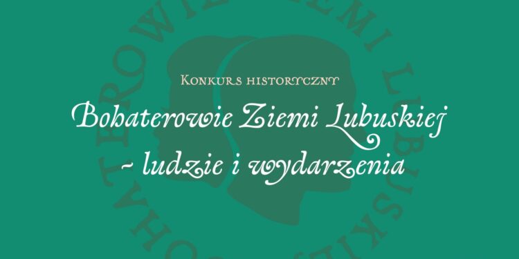 „Bohaterowie Ziemi Lubuskiej”. Konkurs historyczny dla młodzieży