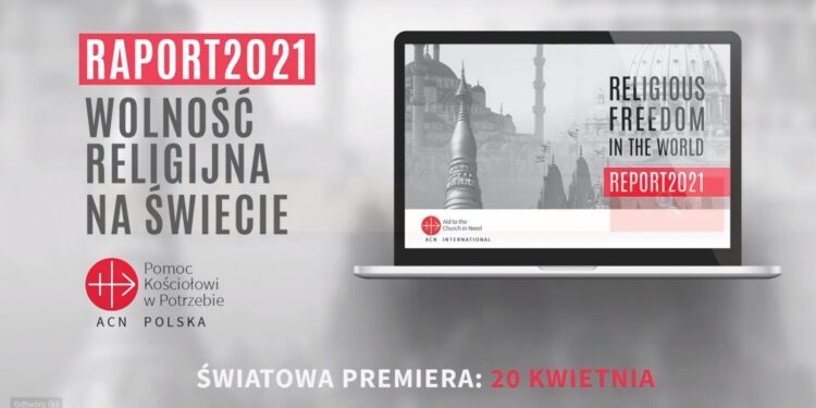 „Wolność Religijna na świecie. Raport 2021”