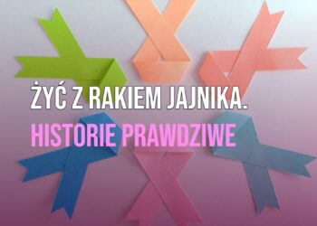 Żyć z rakiem jajnika. Historie prawdziwe [KONFERENCJA, WIDEO]