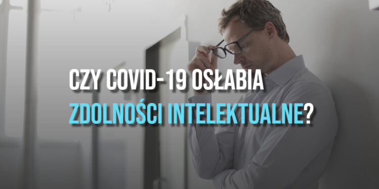 Czy COVID-19 osłabia zdolności intelektualne? [WIDEO]