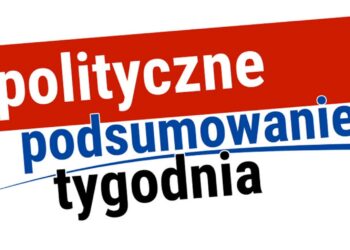 Polityczne Podsumowanie Tygodnia