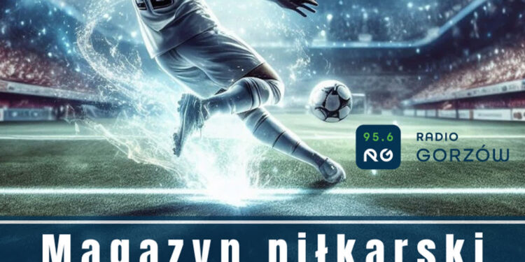 Magazyn Piłkarski: III liga, IV liga, CLJ