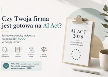 Czy Twoja firma jest gotowa na AI Act? Jak nowe przepisy wpływają na obowiązki RODO w Twojej firmie?