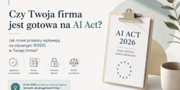 Czy Twoja firma jest gotowa na AI Act? Jak nowe przepisy wpływają na obowiązki RODO w Twojej firmie?